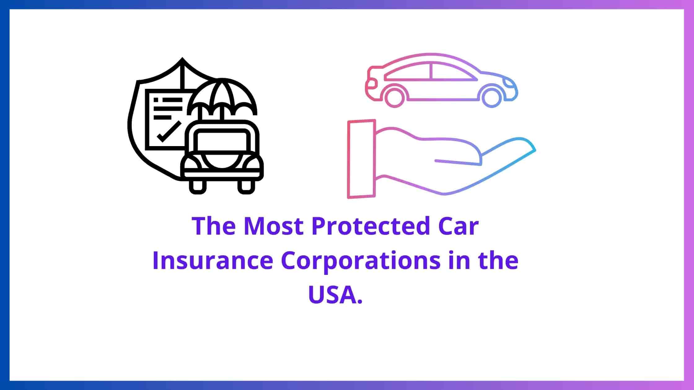 The Most Protected Car Insurance Corporations in the USA